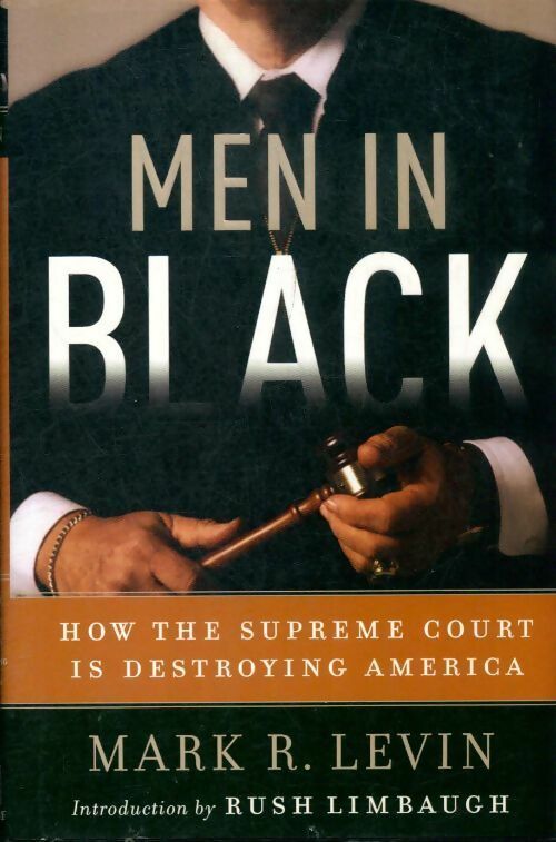 Livrenpoche : Men in black. How the suprême court is destroying america - Mark R. Levin - Livre