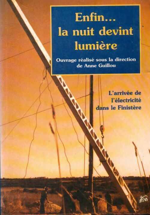 Livrenpoche : Enfin... La nuit devint lumière. L'arrivée de l'électricité dans le Finistère - Anne Guillou - Livre