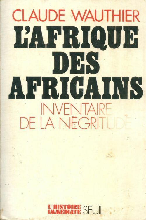 L'Afrique des africains. Inventaire de la négritude - Claude Wauthier - Livre
