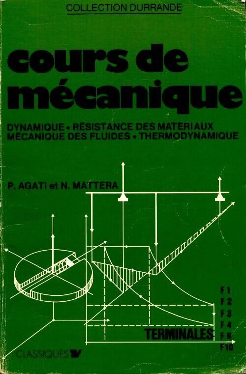 Livrenpoche : Cours de Mécanique. Dynamique, résistance des matériaux, Mécanique des fluides thermodynamique terminales f1 f 2 f3 f4 f9 f10 - Pierre Agati - Livre