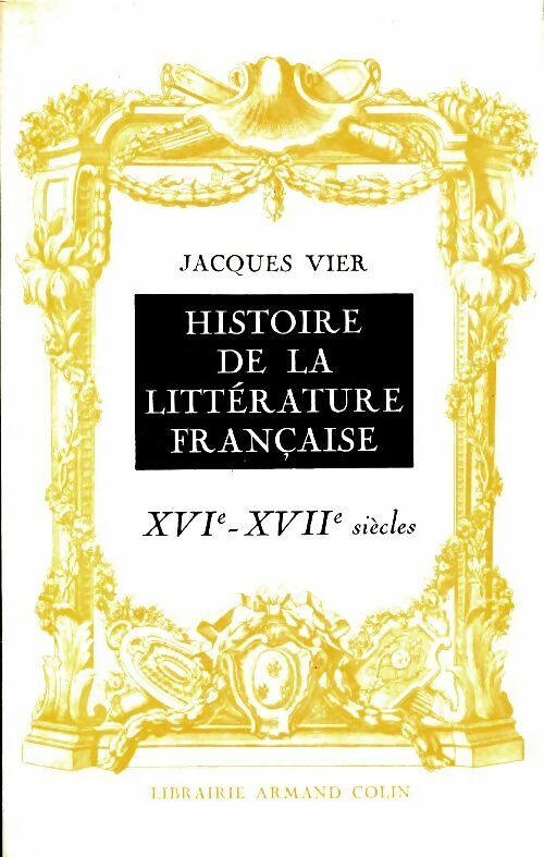 Livrenpoche : Histoire de la littérature française : XVIe - XVIIe siècles - Jacques Vier - Livre