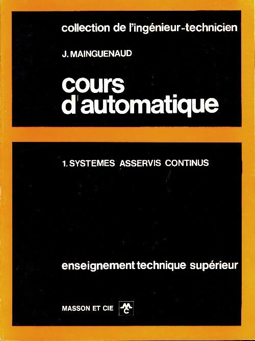 Livrenpoche : Cours d'automatique Tome I : Systèmes asservis continus - J. Mainguenaud - Livre