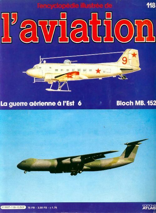 Livrenpoche : L'encyclopédie illustrée de l'aviation n°118 : La guerre aérienne à l'Est 6, Bloch MB. 152 - Collectif - Livre