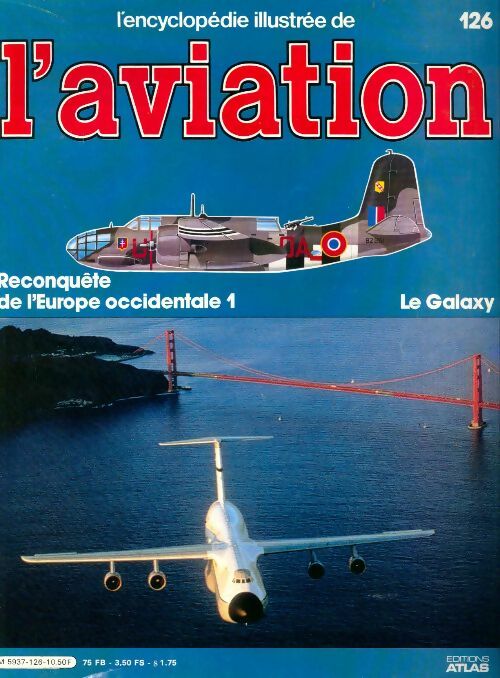 Livrenpoche : L'encyclopédie illustrée de l'aviation n°126 : Reconquête de l'Europe occidentale 1, Le Galaxy - Collectif - Livre
