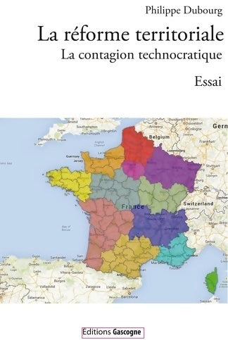 Livrenpoche : La réforme territoriale : La contagion technocratique - Philippe Dubourg - Livre