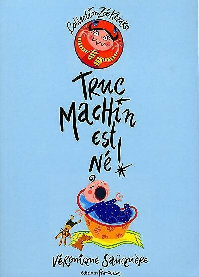 Livrenpoche : Truc machin est né ! - Véronique Sauquère - Livre