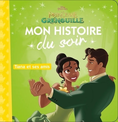 Livrenpoche : La princesse et la grenouille : Tiana et ses amis - Disney - Livre