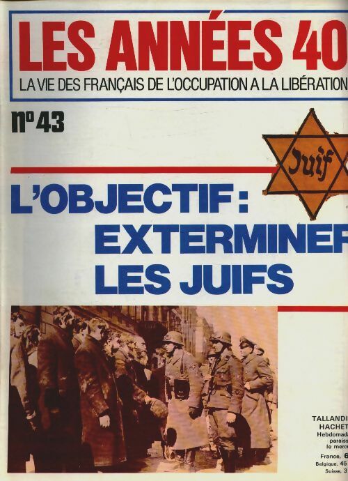 Livrenpoche : Les années 40 n°43 : L'objectif : exterminer les juifs - Collectif - Livre