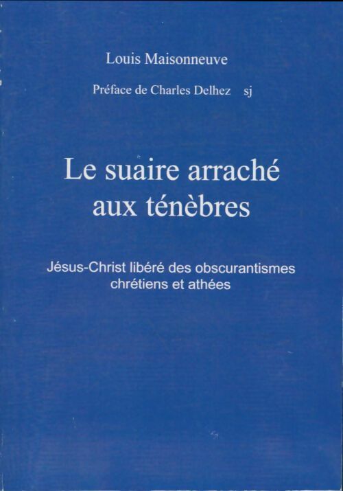 Livrenpoche : Le suaire arraché aux ténèbres - Louis Maisonneuve - Livre