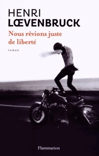 Livrenpoche : Nous rêvions juste de liberté - Henri Loevenbruck - Livre