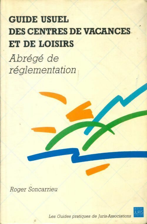 Livrenpoche : Guide usuel des centres de vacances et de loisirs. Abrégé de réglementation - Roger Soncarrieu - Livre