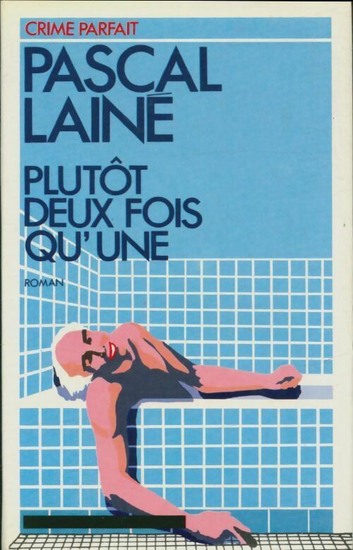 Livrenpoche : Plutôt deux fois qu'une - Pascal Lainé - Livre