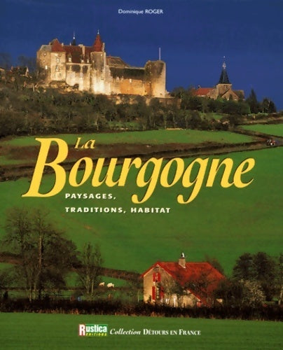 Livrenpoche : La Bourgogne. Paysages, traditions, habitat - Dominique Roger - Livre