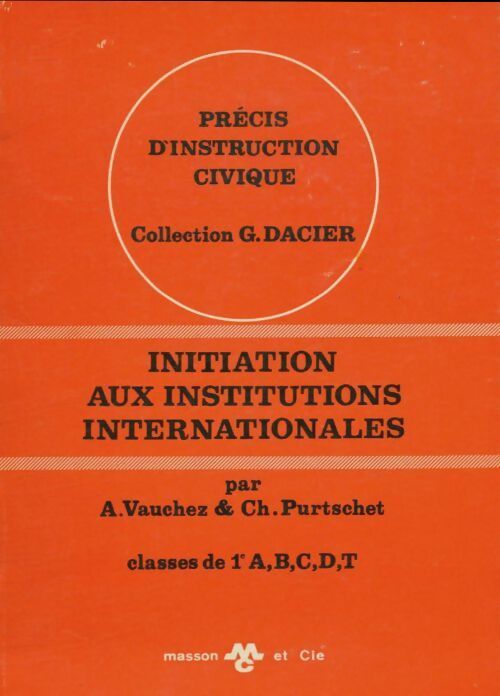 Livrenpoche : Précis d'instruction civique : Initiation aux institutions internationales 1ère - A. Vauchez, Ch. Purtschet - Livre