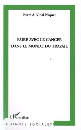 Livrenpoche : Faire avec le cancer dans le monde du travail - Pierre Vidal-Naquet - Livre