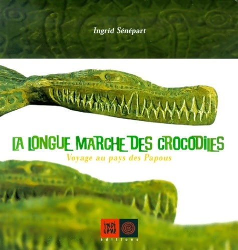 Longue marche des crocodiles. Voyage au pays des papous - Ingrid Senepart - Livre
