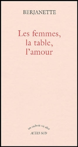 Livrenpoche : Les femmes, la table, l'amour - Berjanette - Livre