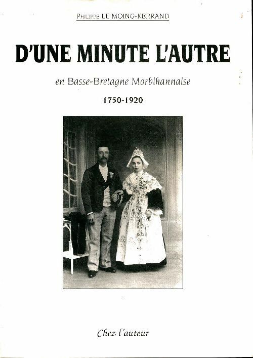 Livrenpoche : D'une minute l'autre en basse Bretagne morbihannaise 1750-1920 - Philippe Le Moing-Kerrand - Livre
