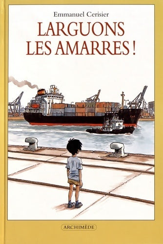 Livrenpoche : Larguons les amarres! - Emmanuel Cerisier - Livre