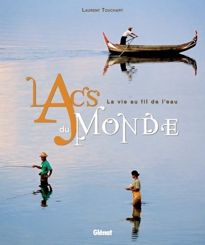 Livrenpoche : Lacs du monde : La vie au fil de l'eau - Laurent Touchart - Livre