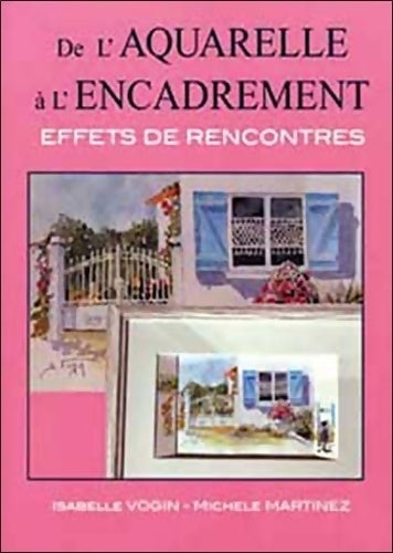Livrenpoche : De l'aquarelle à l'encadrement : Effets de rencontres - Isabelle Vogin - Livre