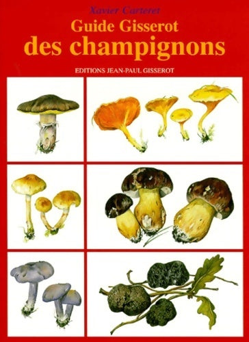 Guide gisserot des champignons - Xavier Carteret - Livre