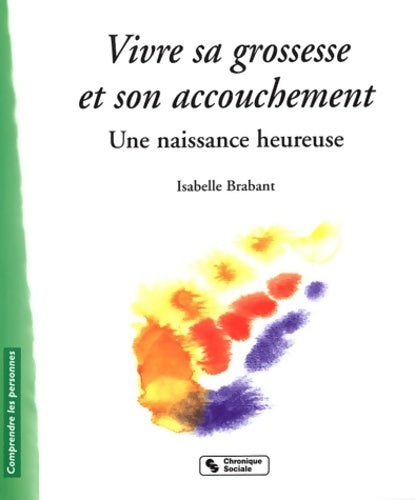 Livrenpoche : Vivre sa grossesse et son accouchement. Une naissance heureuse - Isabelle Brabant - Livre