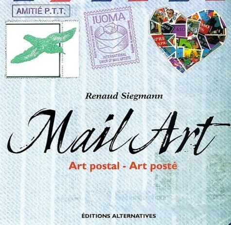 Mail art : Art postal - art posté - Renaud Siegmann - Livre