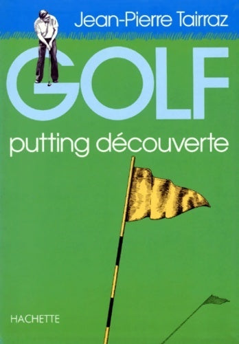 Golf : Putting découverte - Jean-Pierre Tairraz - Livre