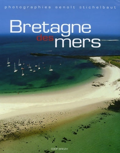 Bretagne des mers - Benoît Stichelbaut - Livre