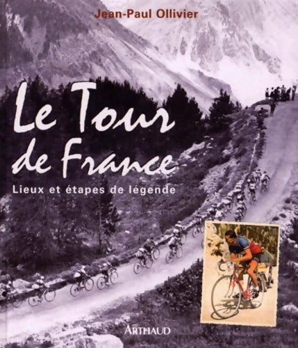 Livrenpoche : Le tour de France : Lieux et étapes de légende - Jean-Paul Ollivier - Livre