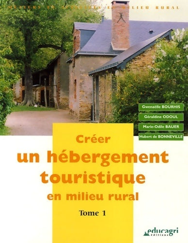 Créer un hébergement touristique en milieu rural : Tome I - Gwenaëlle Bourhis - Livre
