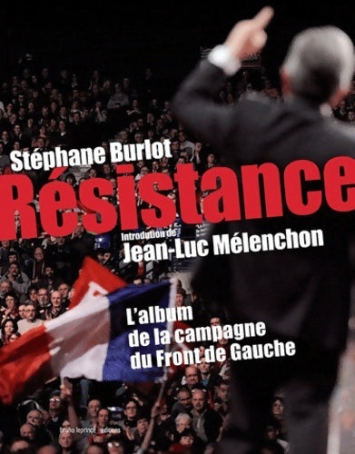 Livrenpoche : Résistance. L'album de la campagne du front de gauche - Stéphane Burlot - Livre