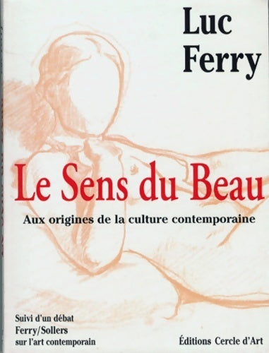 Livrenpoche : Le sens du beau. Aux origines de la culture contemporaine - Luc Ferry - Livre