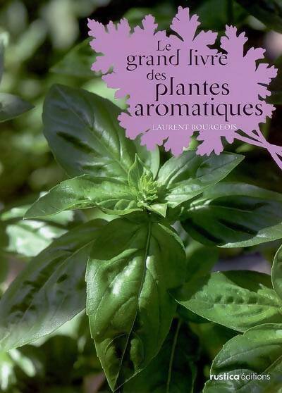Livrenpoche : Le grand livre des plantes aromatiques - Laurent Bourgeois - Livre