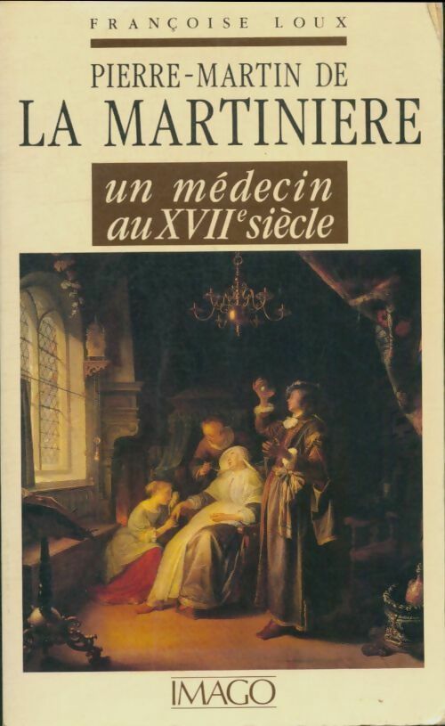 Livrenpoche : Pierre-Martin de la Martinière : Un médecin au XVIIe siècle - Françoise Loux - Livre