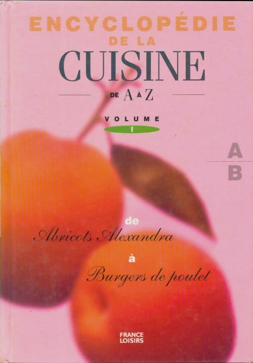Livrenpoche : Encyclopédie de la cuisine de A à Z Tome I : De abricots Alexandra à burgers de poulet - Collectif - Livre