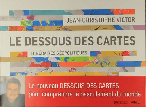 Livrenpoche : Le dessous des cartes : Itinéraires géopolitiques - Jean-Christophe Victor - Livre