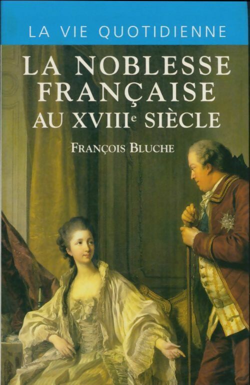 La noblesse française au XVIIIe siècle - François Bluche - Livre