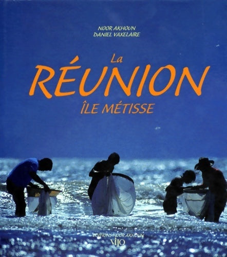 La réunion. Ile métisse - Daniel Vaxelaire - Livre