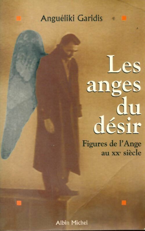 Livrenpoche : Les anges du désir. Figures de l'ange au XXe siècle - Angueliki Garidis - Livre