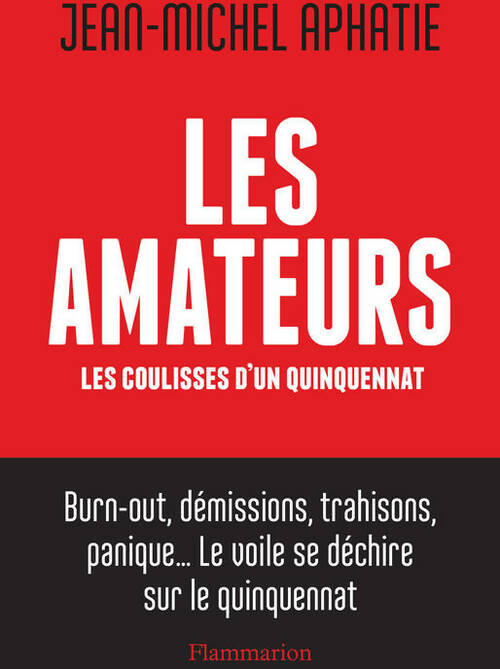 Livrenpoche : Les amateurs : Les coulisses d'un quinquennat - Jean-Michel Aphatie - Livre