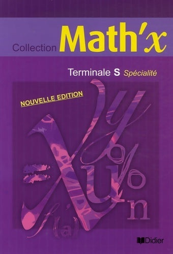 Livrenpoche : Math'x terminale s spécialité éd 2006 livre élève : Math'x Terminale s spécialité éd 2006 livre élève - Annick Carême - Livre