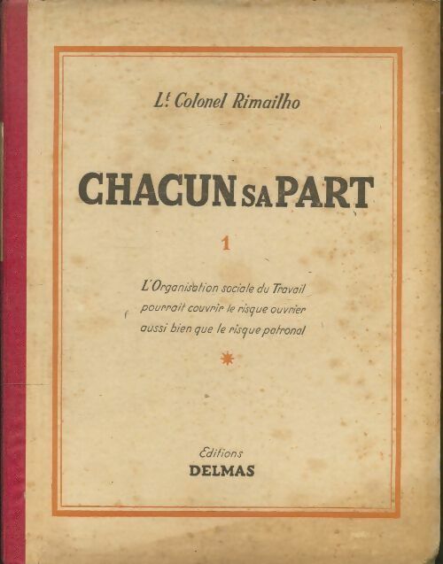 Livrenpoche : Chacun sa part Tome I : L'organisation sociale du travail pourrait couvrir le risque ouvrier aussi bien que le risque patronal - François Rimailho - Livre