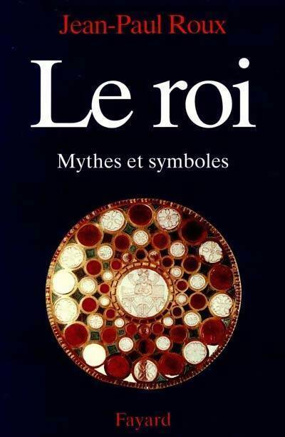 Livrenpoche : Le roi : Mythes et symboles - Jean-Paul Roux - Livre