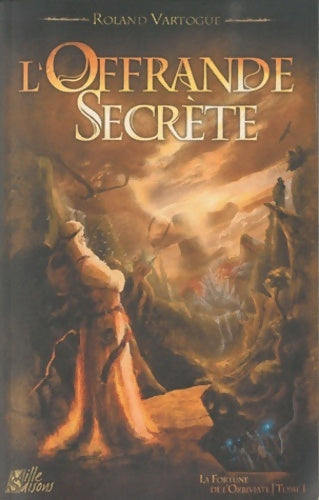 Livrenpoche : La fortune de l'orbiviate Tome I : L'offrande secrète - Roland Vartogue - Livre