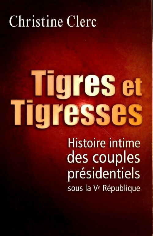 Tigres et tigresses - Christine Clerc - Livre