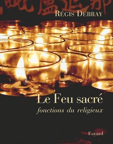 Livrenpoche : Le feu sacré : Fonction du religieux - Régis Debray - Livre
