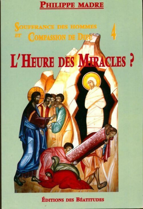 Livrenpoche : Souffrance des hommes et compassion de dieu Tome IV : L'heure des miracles ? - Philippe Madre - Livre