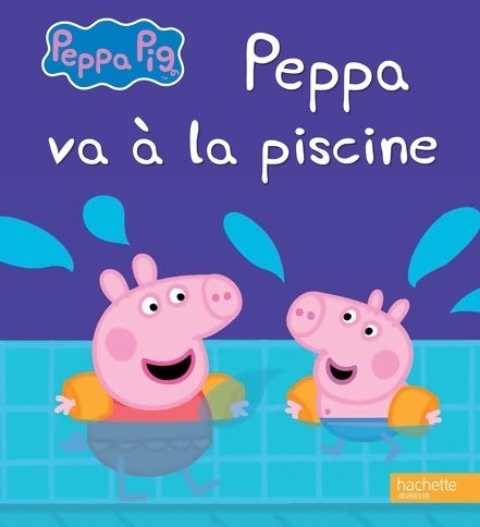 Livrenpoche : Peppa va à la piscine - Hachette Jeunesse - Livre